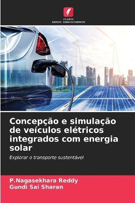 Concepção e simulação de veículos elétricos integrados com energia solar - P Nagasekhara Reddy,Gundi Sai Sharan - cover