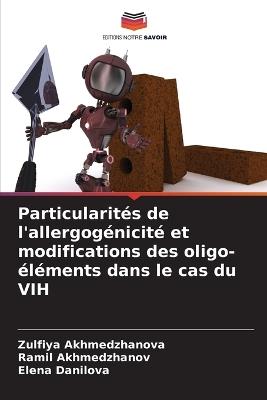 Particularités de l'allergogénicité et modifications des oligo-éléments dans le cas du VIH - Zulfiya Akhmedzhanova,Ramil Akhmedzhanov,Elena Danilova - cover