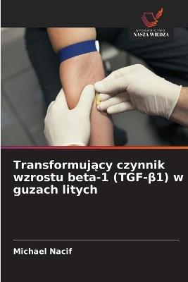 Transformujący czynnik wzrostu beta-1 (TGF-β1) w guzach litych - Michael Nacif - cover