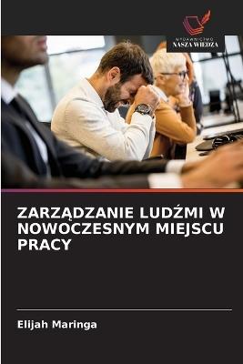 ZarzĄdzanie LudŹmi W Nowoczesnym Miejscu Pracy - Elijah Maringa - cover