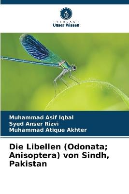Die Libellen (Odonata; Anisoptera) von Sindh, Pakistan - Muhammad Asif Iqbal,Syed Anser Rizvi,Muhammad Atique Akhter - cover