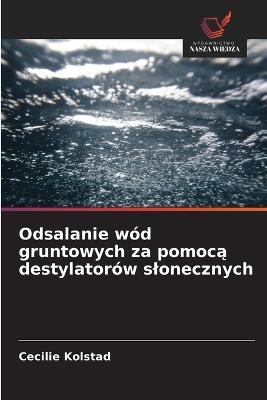 Odsalanie wód gruntowych za pomocą destylatorów slonecznych - Cecilie Kolstad - cover