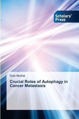 Crucial Roles of Autophagy in Cancer Metastasis - Dalia Medhat - cover