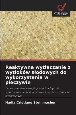 Reaktywne wytlaczanie z wytloków slodowych do wykorzystania w pieczywie - Nádia Cristiane Steinmacher - cover