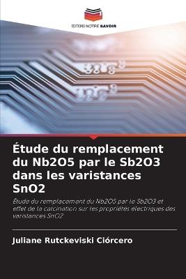 Étude du remplacement du Nb2O5 par le Sb2O3 dans les varistances SnO2 - Juliane Rutckeviski Ciórcero - cover