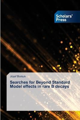 Searches for Beyond Standard Model effects in rare B decays - Józef Borsuk - cover