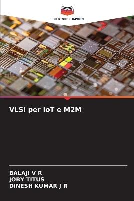 VLSI per IoT e M2M - Balaji V R,Joby Titus,Dinesh Kumar J R - cover