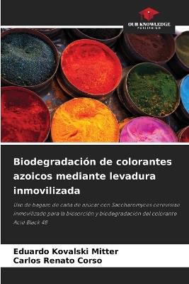 Biodegradación de colorantes azoicos mediante levadura inmovilizada - Eduardo Kovalski Mitter,Carlos Renato Corso - cover