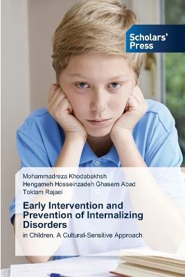 Early Intervention and Prevention of Internalizing Disorders - Mohammadreza Khodabakhsh,Hengameh Hosseinzadeh Ghasem Abad,Toktam Rajaei - cover