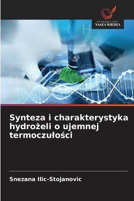 Synteza i charakterystyka hydrożeli o ujemnej termoczulości - Snezana ILIC-Stojanovic - cover