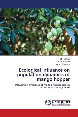 Ecological influence on population dynamics of mango hopper - H N Patel,K P Baraiya,A V Khanpara - cover