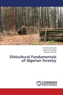 Silvicultural Fundamentals of Algerian forestry - Sid Ahmed Aouadj,Khatir H (Canada),Patrick S (U S A) - cover