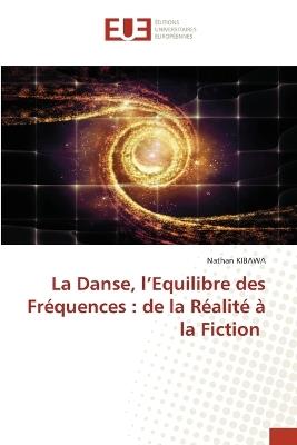 La Danse, l'Equilibre des Fréquences: de la Réalité à la Fiction - Nathan Kibawa - cover