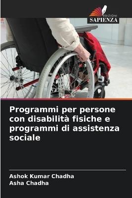 Programmi per persone con disabilità fisiche e programmi di assistenza sociale - Ashok Kumar Chadha,Asha Chadha - cover