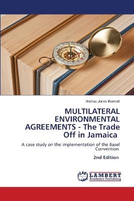 MULTILATERAL ENVIRONMENTAL AGREEMENTS - The Trade Off in Jamaica - Andrea Jones Bennett - cover