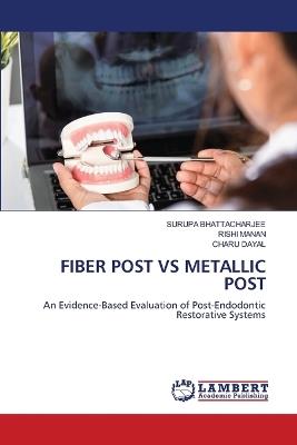 Fiber Post Vs Metallic Post - Surupa Bhattacharjee,Rishi Manan,Charu Dayal - cover
