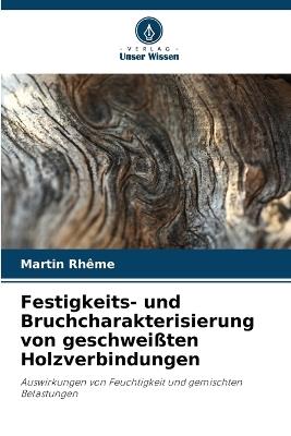 Festigkeits- und Bruchcharakterisierung von geschweißten Holzverbindungen - Martin Rhême - cover