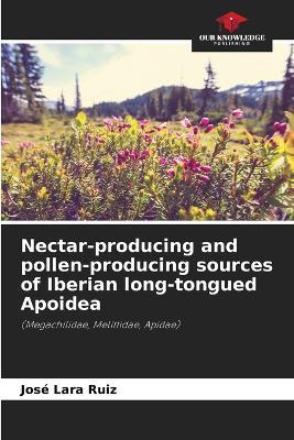 Nectar-producing and pollen-producing sources of Iberian long-tongued Apoidea - José Lara Ruiz - cover
