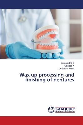 Wax up processing and finishing of dentures - Samanvitha B,Sajeeda K,Srishti Relan - cover