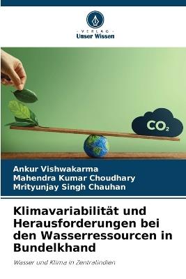 Klimavariabilität und Herausforderungen bei den Wasserressourcen in Bundelkhand - Ankur Vishwakarma,Mahendra Kumar Choudhary,Mrityunjay Singh Chauhan - cover
