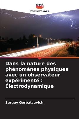 Dans la nature des phénomènes physiques avec un observateur expérimenté: Électrodynamique - Sergey Gorbatsevich - cover