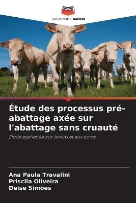 Étude des processus pré-abattage axée sur l'abattage sans cruauté - Ana Paula Travalini,Priscila Oliveira,Deise Simões - cover