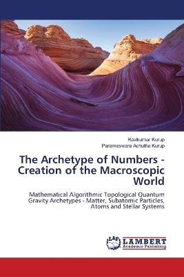 The Archetype of Numbers - Creation of the Macroscopic World - Ravikumar Kurup,Parameswara Achutha Kurup - cover