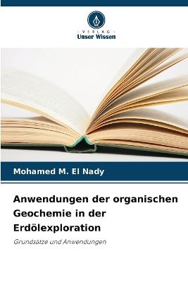 Anwendungen der organischen Geochemie in der Erdölexploration - Mohamed M El Nady - cover