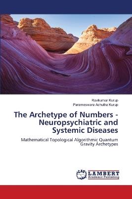 The Archetype of Numbers - Neuropsychiatric and Systemic Diseases - Ravikumar Kurup,Parameswara Achutha Kurup - cover