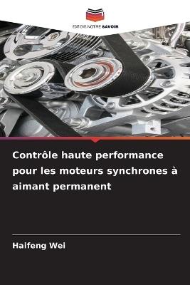 Contrôle haute performance pour les moteurs synchrones à aimant permanent - Haifeng Wei - cover