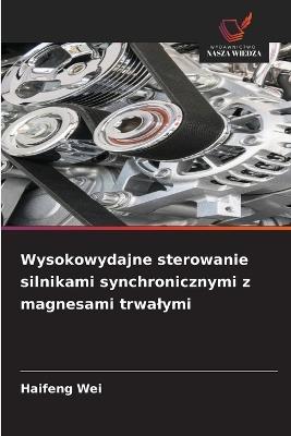Wysokowydajne sterowanie silnikami synchronicznymi z magnesami trwalymi - Haifeng Wei - cover