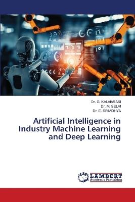 Artificial Intelligence in Industry Machine Learning and Deep Learning - G Kalaiarasi,M Selvi,E Srividhya - cover
