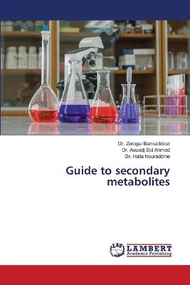 Guide to secondary metabolites - Zeragui Bankaddour,Aouadj Sid Ahmed,Halla Noureddine - cover