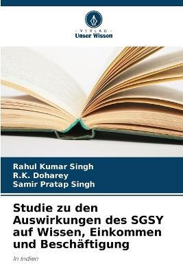 Studie zu den Auswirkungen des SGSY auf Wissen, Einkommen und Beschäftigung - Rahul Kumar Singh,R K Doharey,Samir Pratap Singh - cover