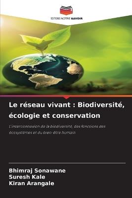 Le réseau vivant: Biodiversité, écologie et conservation - Bhimraj Sonawane,Suresh Kale,Kiran Arangale - cover