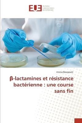β-lactamines et résistance bactérienne: une course sans fin - Amina Bougouizi - cover