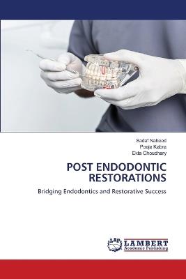 Post Endodontic Restorations - Sadaf Naheed,Pooja Kabra,Ekta Choudhary - cover
