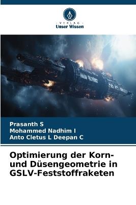 Optimierung der Korn- und Düsengeometrie in GSLV-Feststoffraketen - Prasanth S,Mohammed Nadhim I,Anto Cletus L Deepan C - cover