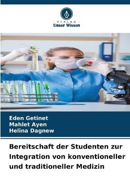 Bereitschaft der Studenten zur Integration von konventioneller und traditioneller Medizin - Eden Getinet,Mahlet Ayen,Helina Dagnew - cover