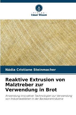 Reaktive Extrusion von Malztreber zur Verwendung in Brot - Nádia Cristiane Steinmacher - cover