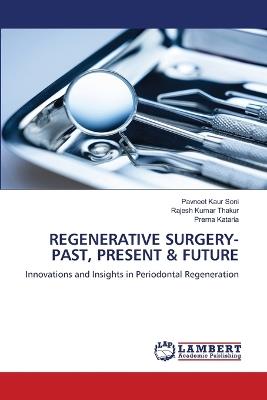 Regenerative Surgery- Past, Present & Future - Pavneet Kaur Soni,Rajesh Kumar Thakur,Prerna Kataria - cover