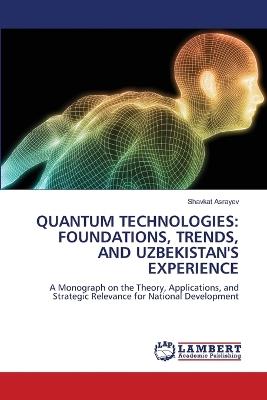 Quantum Technologies: Foundations, Trends, and Uzbekistan's Experience - Shavkat Asrayev - cover