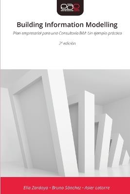 Building Information Modelling - Elia Zardoya,Bruno Sánchez,Asier Latorre - cover