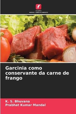 Garcinia como conservante da carne de frango - K S Bhuvana,Prabhat Kumar Mandal - cover