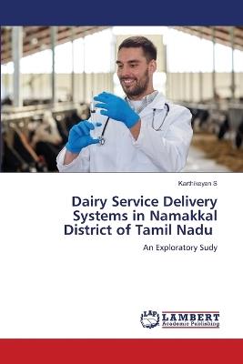 Dairy Service Delivery Systems in Namakkal District of Tamil Nadu - Karthikeyan S - cover