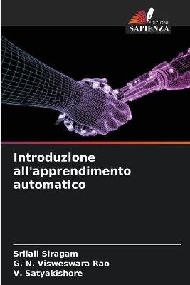 Introduzione all'apprendimento automatico - Srilali Siragam,G N Visweswara Rao,V Satyakishore - cover