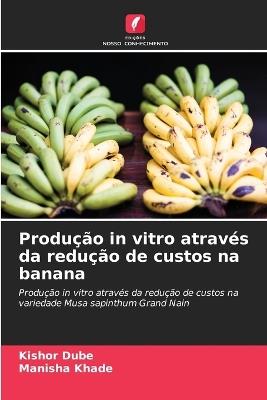 Produção in vitro através da redução de custos na banana - Kishor Dube,Manisha Khade - cover