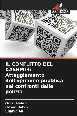 Il Conflitto del Kashmir: Atteggiamento dell'opinione pubblica nei confronti della polizia - Omar Habib,Urfain Habib,Shahid Ali - cover