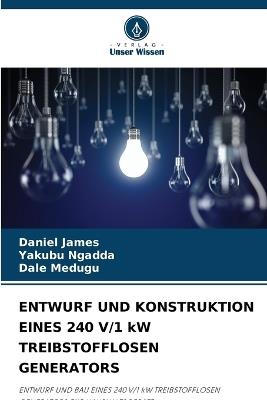 ENTWURF UND KONSTRUKTION EINES 240 V/1 kW TREIBSTOFFLOSEN GENERATORS - Daniel James,Yakubu Ngadda,Dale Medugu - cover