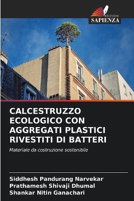 Calcestruzzo Ecologico Con Aggregati Plastici Rivestiti Di Batteri - Siddhesh Pandurang Narvekar,Prathamesh Shivaji Dhumal,Shankar Nitin Ganachari - cover